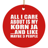 All I Care About Is My Korn Ja - Circle Ornament