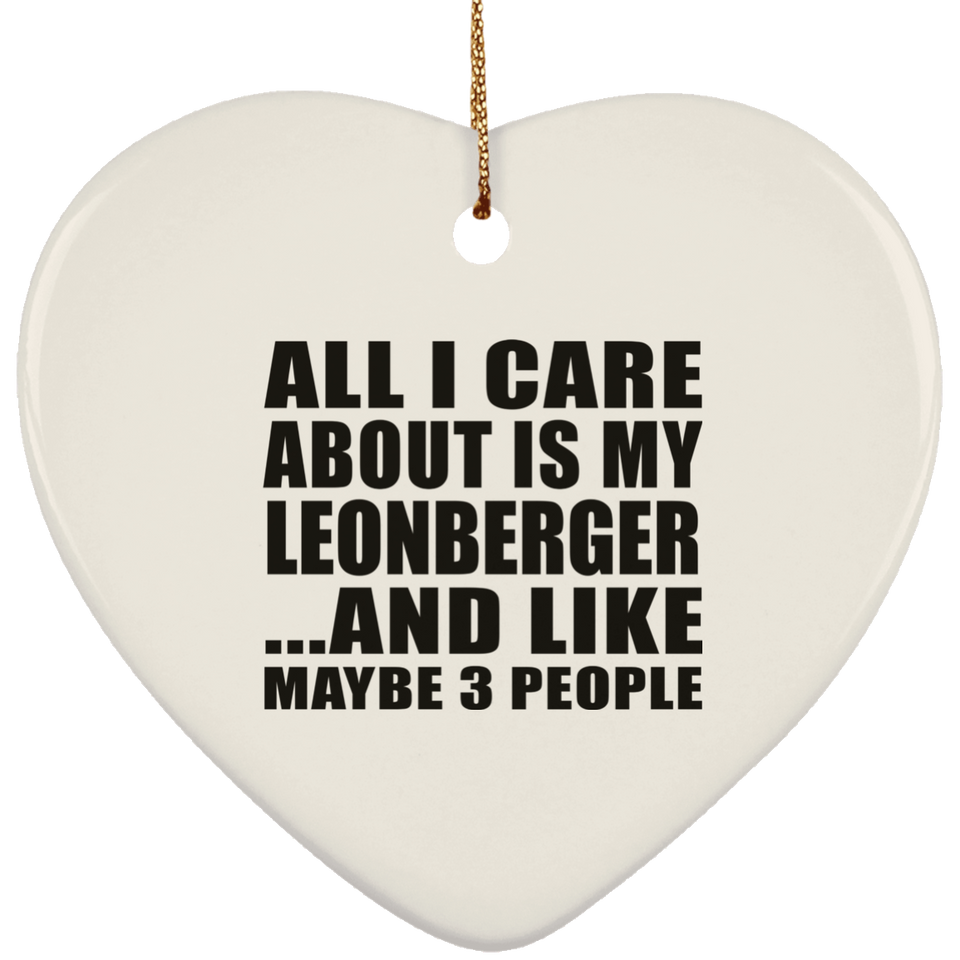 All I Care About Is My Leonberger - Heart Ornament