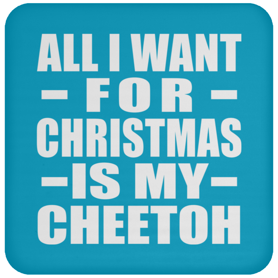 All I Want For Christmas Is My Cheetoh - Coaster