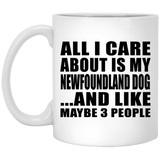 All I Care About Is My Newfoundland Dog - 11 Oz Coffee Mug