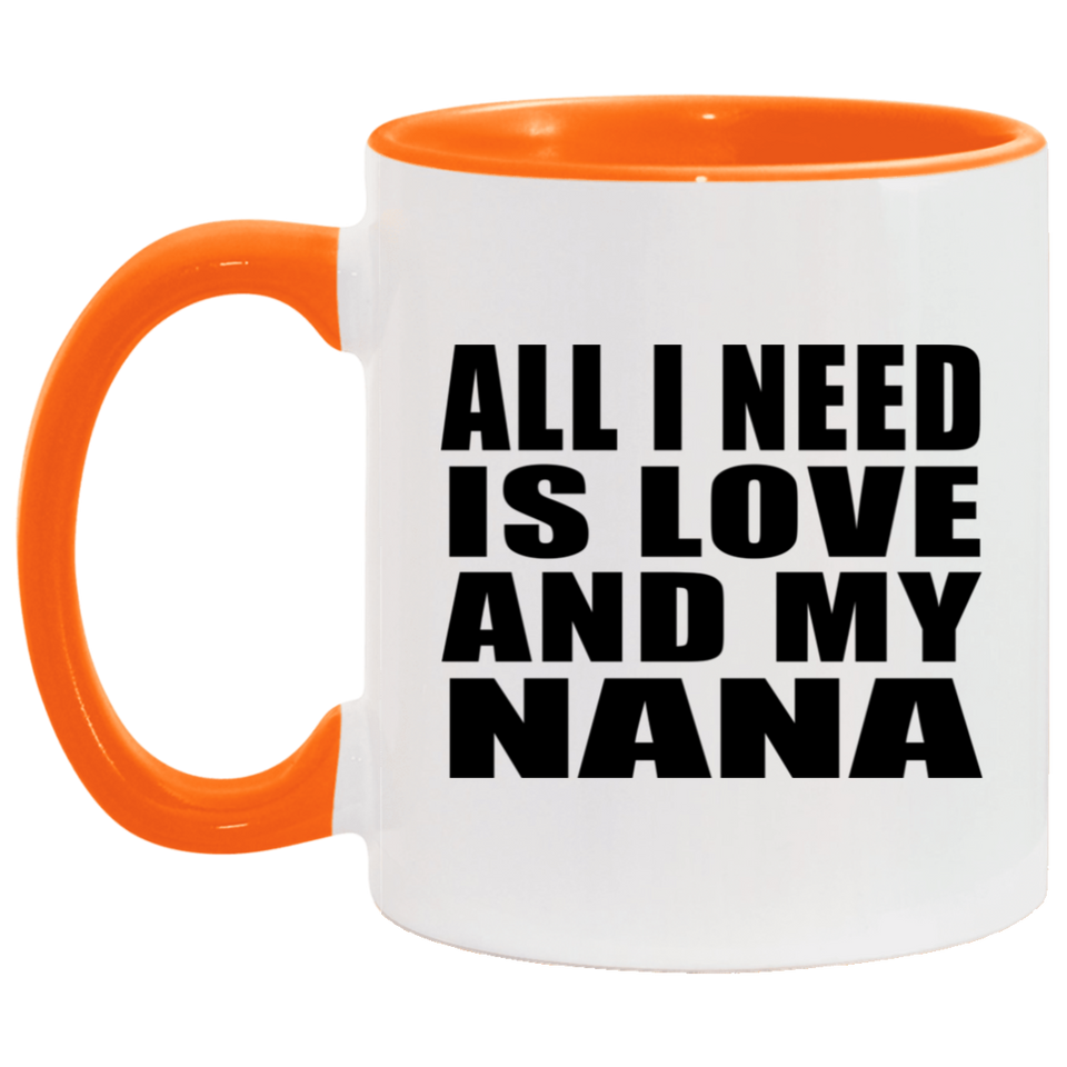 All I Need Is Love And My Nana - 11oz Accent Mug Orange