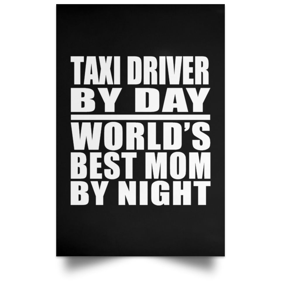 Taxi Driver By Day World's Best Mom By Night - Poster Portrait