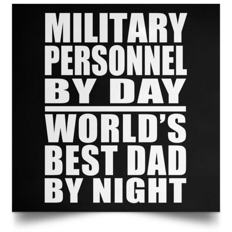 Military Personnel By Day World's Best Dad By Night - Poster Square