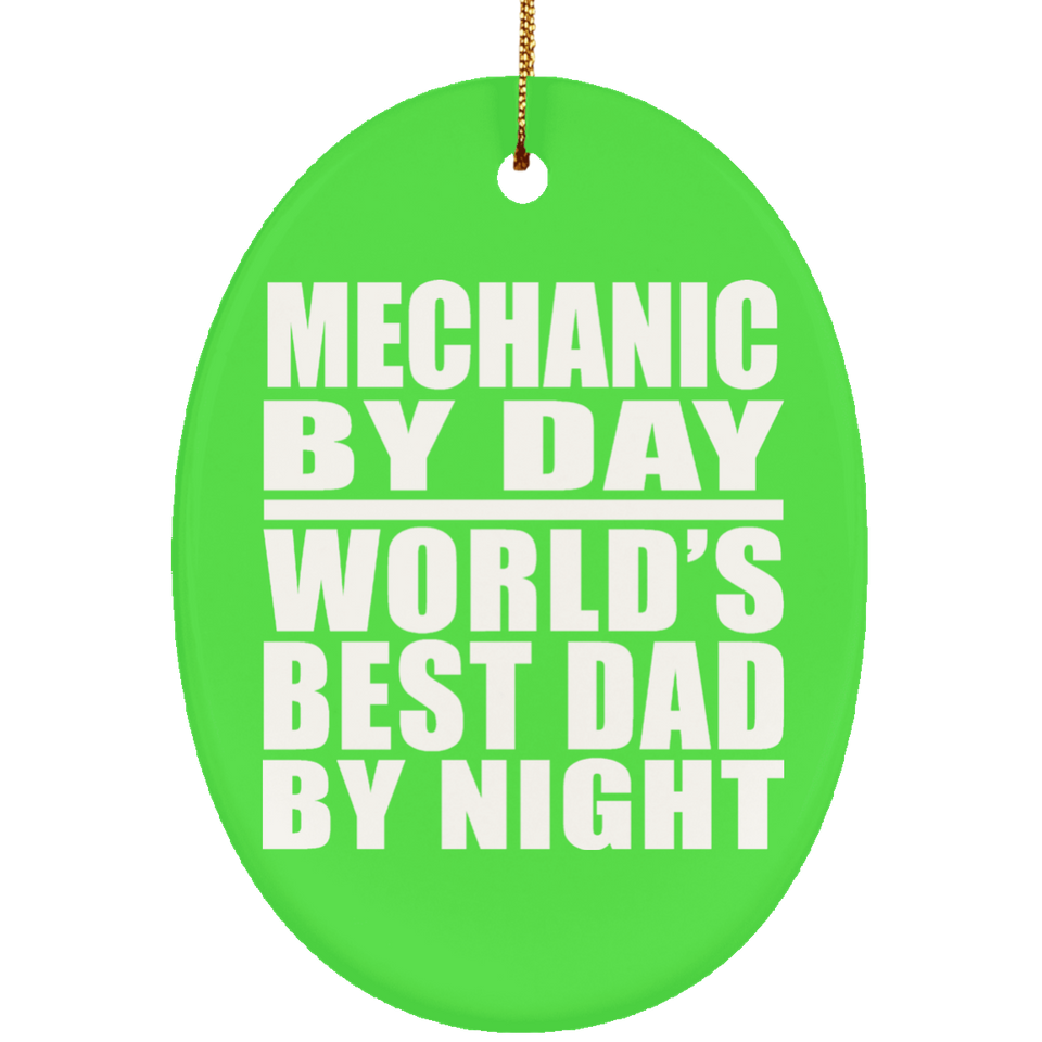 Mechanic By Day World's Best Dad By Night - Oval Ornament