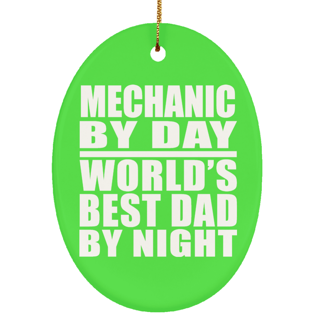 Mechanic By Day World's Best Dad By Night - Oval Ornament