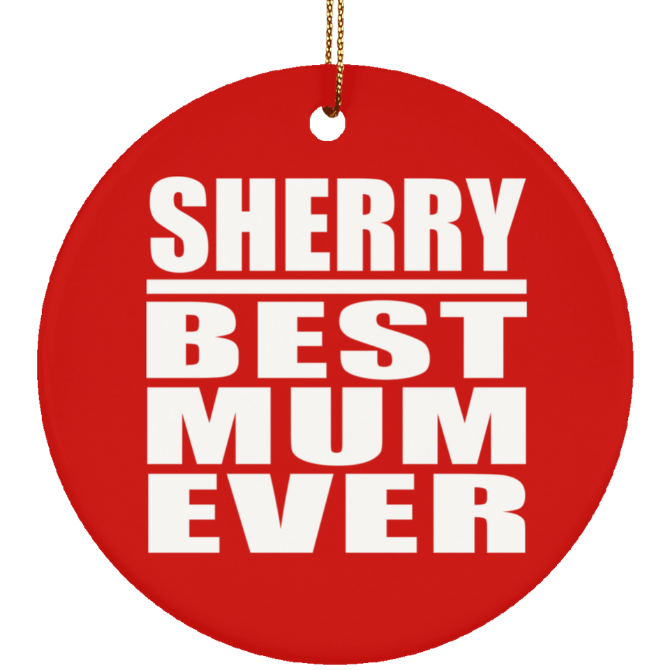 Sherry Best Mum Ever - Circle Ornament
