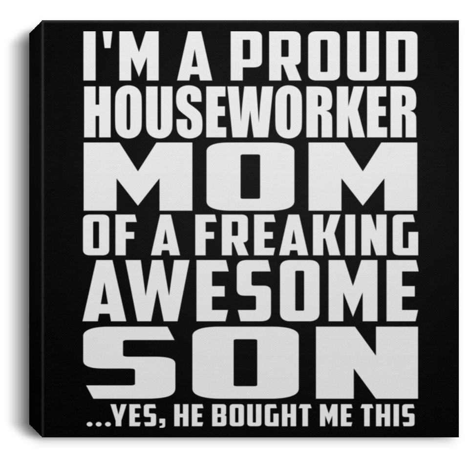 Proud Houseworker Mom Of Awesome Son - Canvas Square