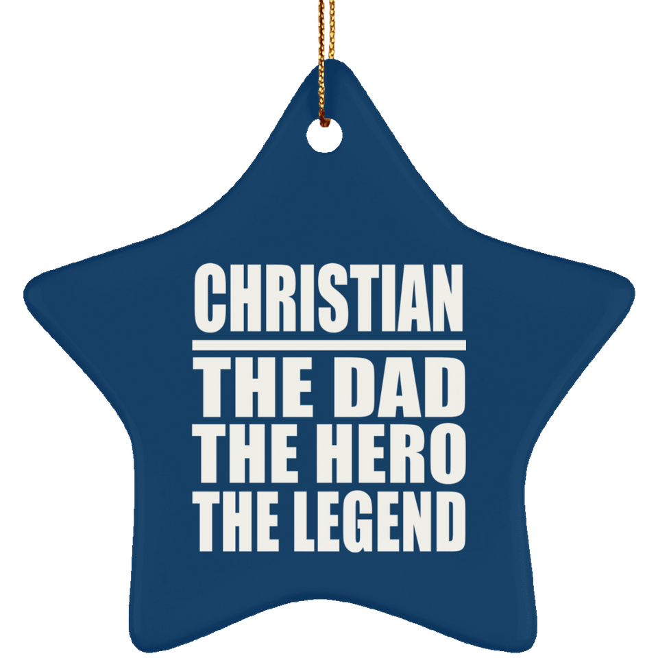 Christian The Dad The Hero The Legend - Star Ornament