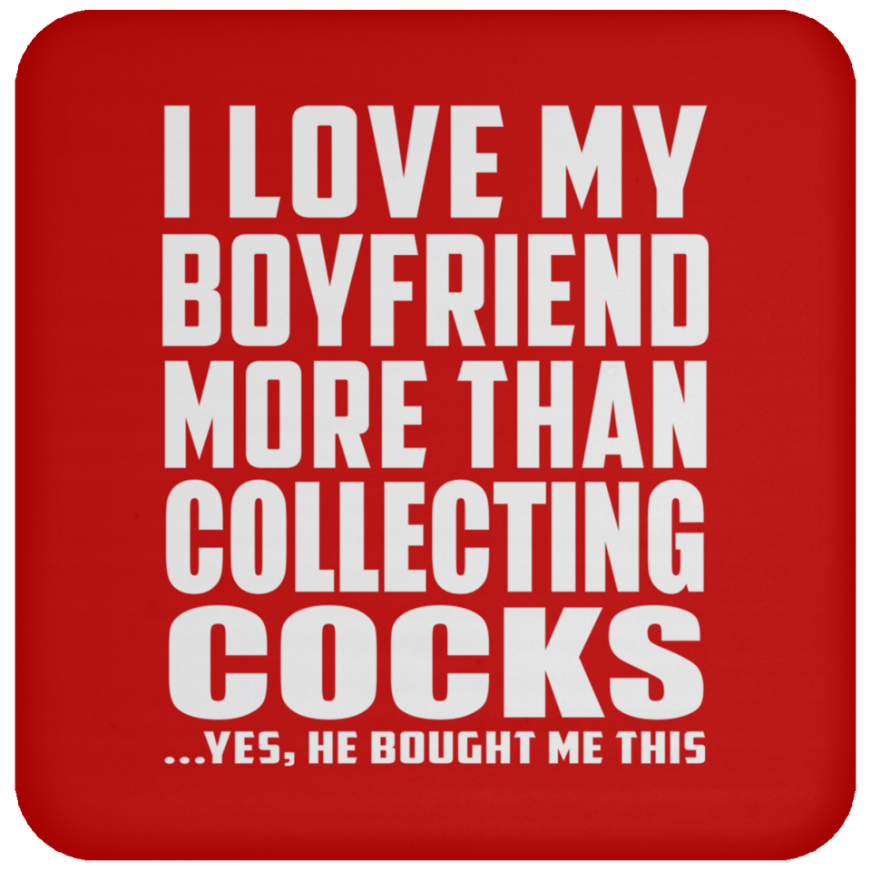 I Love My Boyfriend More Than Collecting Cocks - Drink Coaster