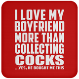 I Love My Boyfriend More Than Collecting Cocks - Drink Coaster