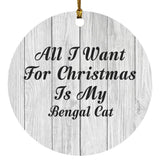 All I Want For Christmas Is My Bengal Cat - Circle Ornament F