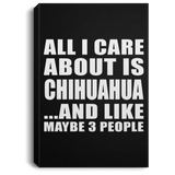 All I Care About Is Chihuahua - Canvas Portrait