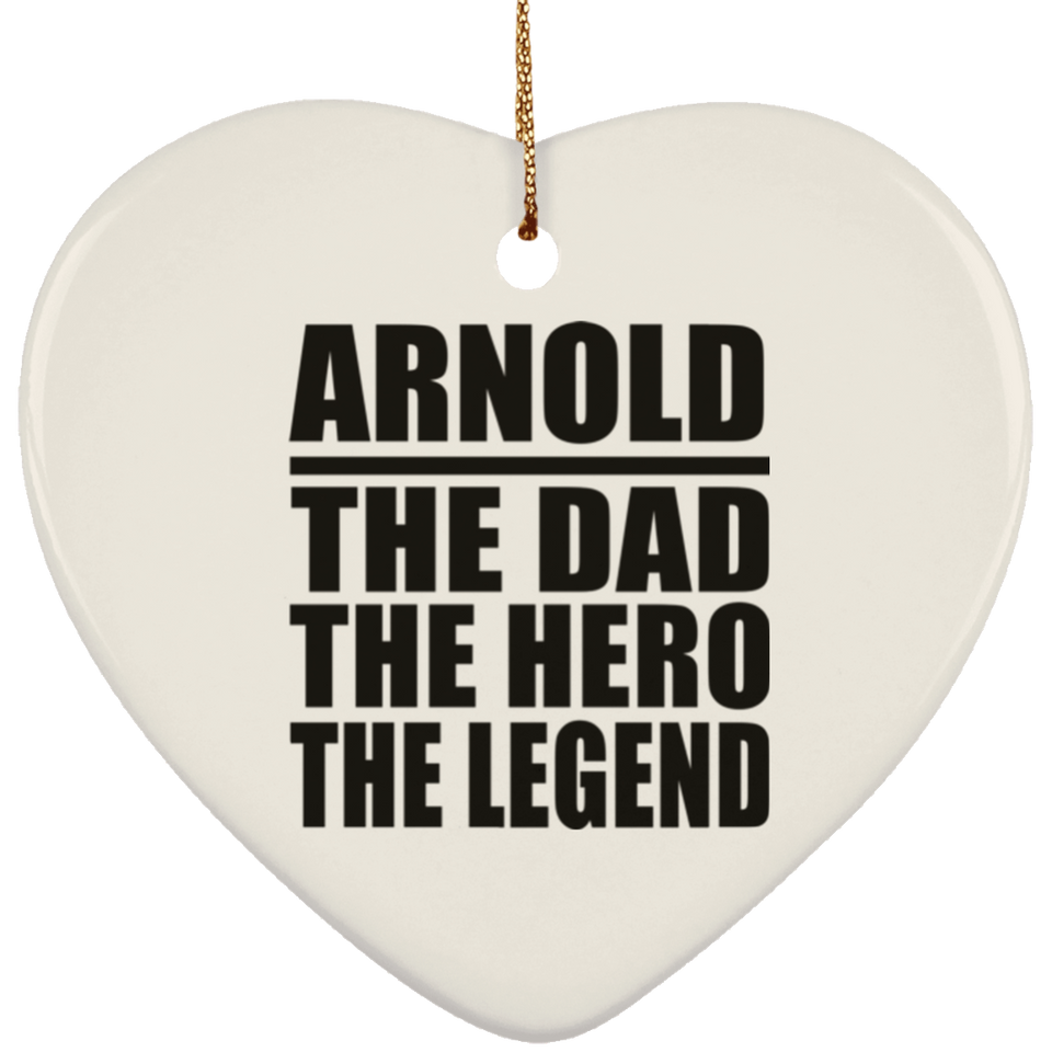 Arnold The Dad The Hero The Legend - Heart Ornament