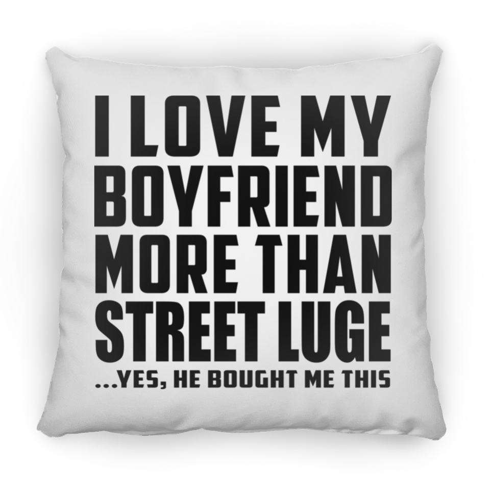 I Love My Boyfriend More Than Street Luge - Throw Pillow