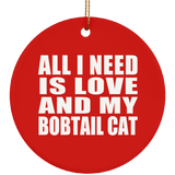 All I Need Is Love And My Bobtail Cat - Circle Ornament