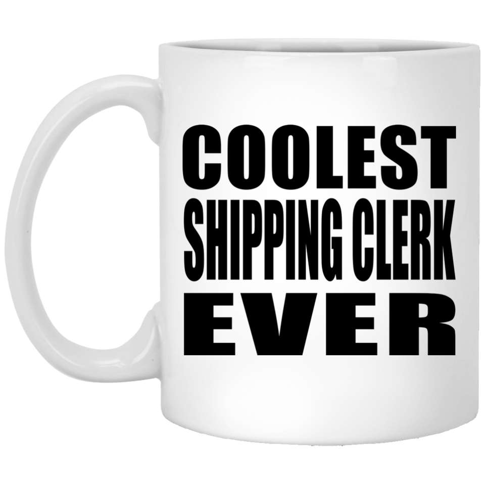 Coolest Shipping Clerk Ever - 11 Oz Coffee Mug