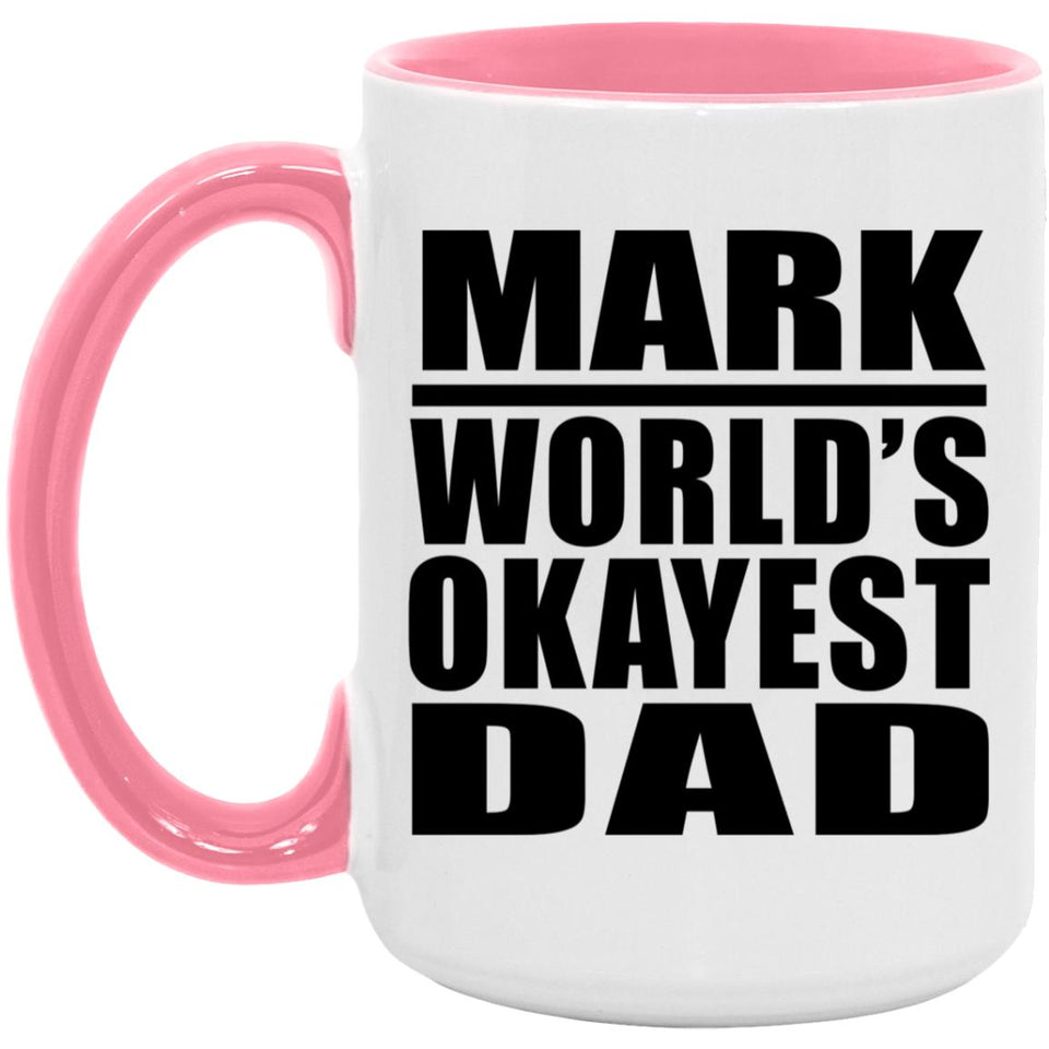 Mark World's Okayest Dad - 15oz Accent Mug Pink