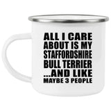 All I Care About Is My Staffordshire Bull Terrier - 12oz Camping Mug