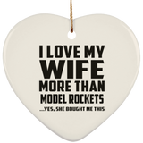 I Love My Wife More Than Model Rockets - Heart Ornament