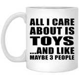 All I Care About Is Toys - 11 Oz Coffee Mug