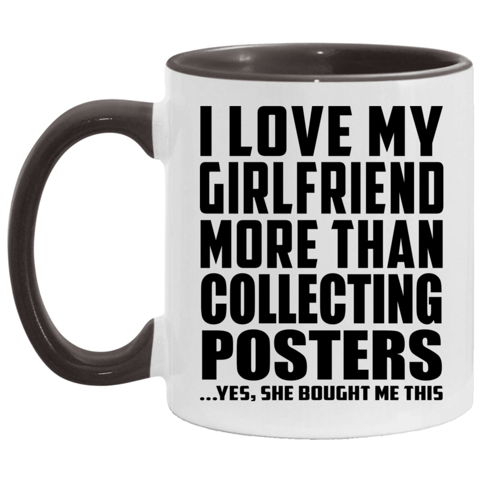 I Love My Girlfriend More Than Collecting Posters - 11oz Accent Mug Black