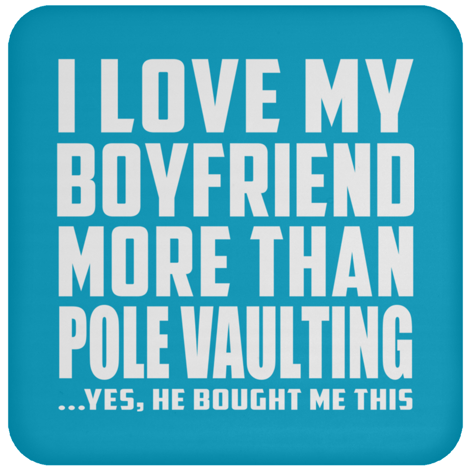 I Love My Boyfriend More Than Pole Vaulting - Drink Coaster