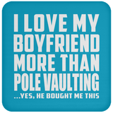 I Love My Boyfriend More Than Pole Vaulting - Drink Coaster