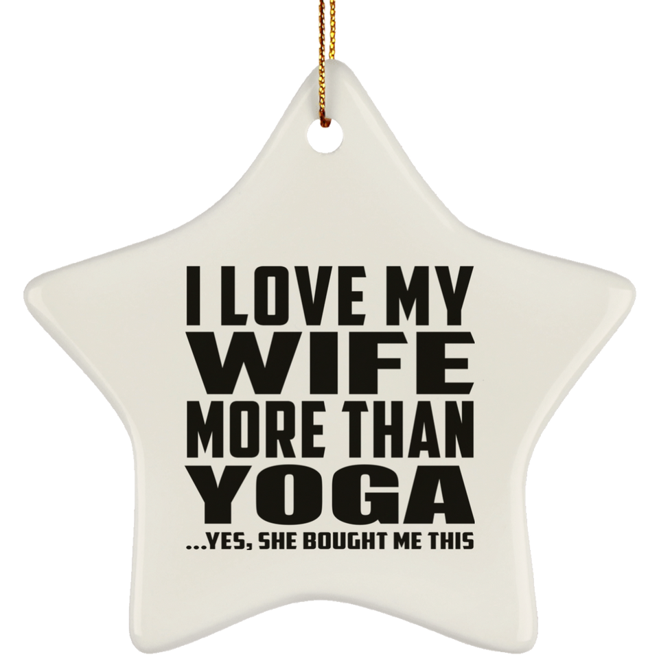 I Love My Wife More Than Yoga - Star Ornament