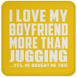 I Love My Boyfriend More Than Jugging - Drink Coaster
