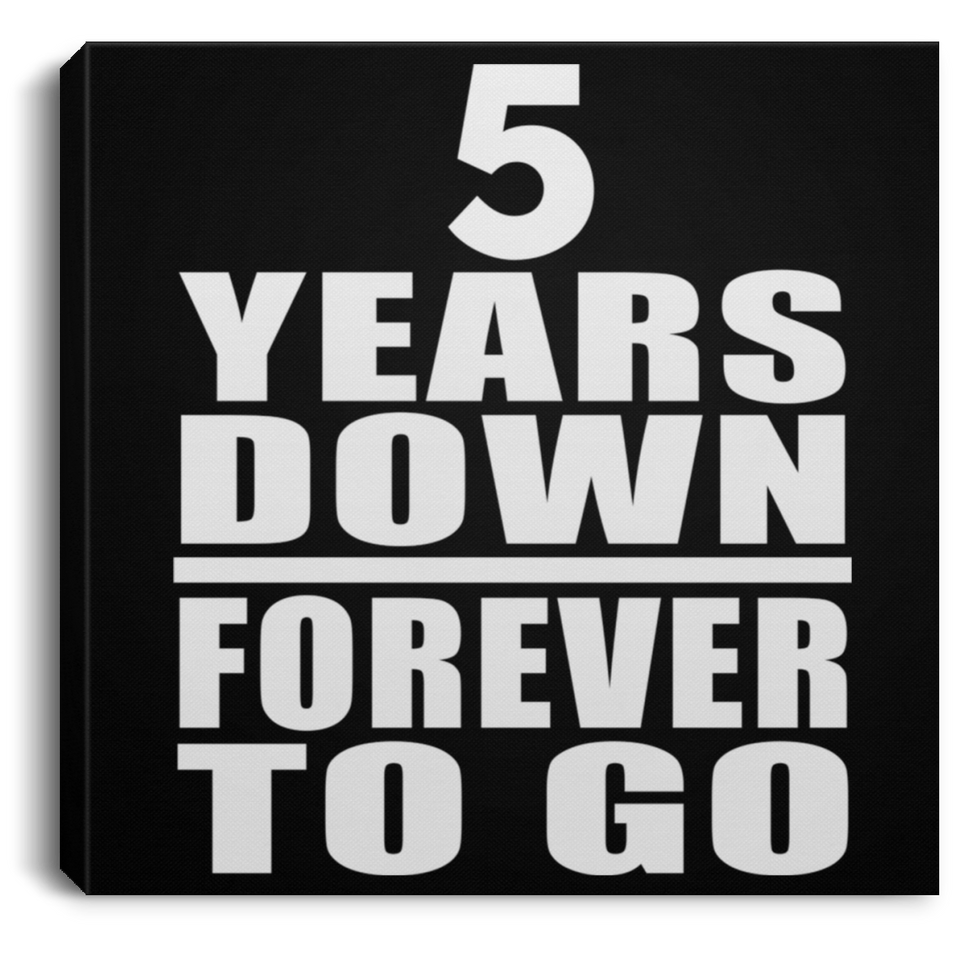 5th Anniversary 5 Years Down Forever to Go - Canvas Square