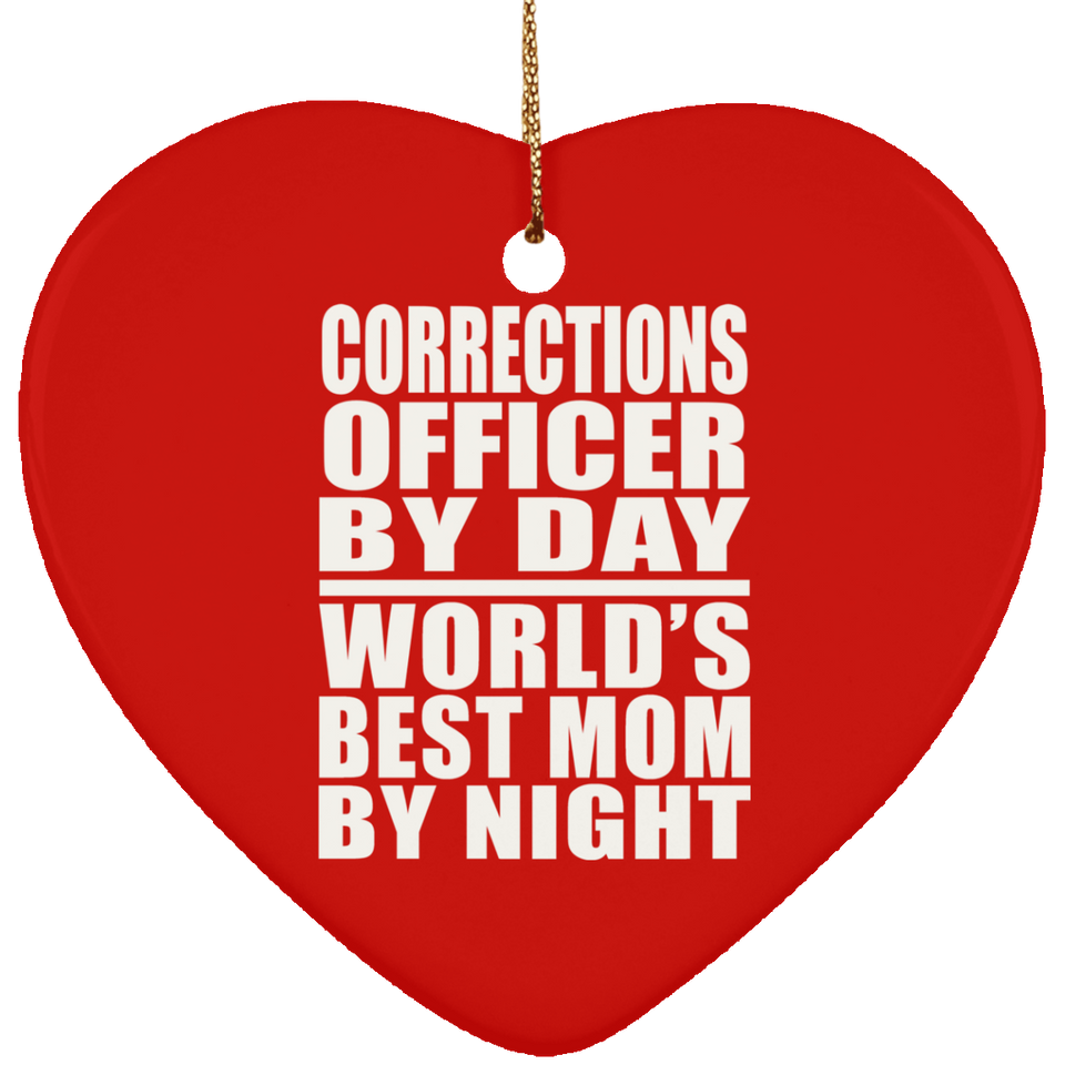 Corrections Officer By Day World's Best Mom By Night - Heart Ornament