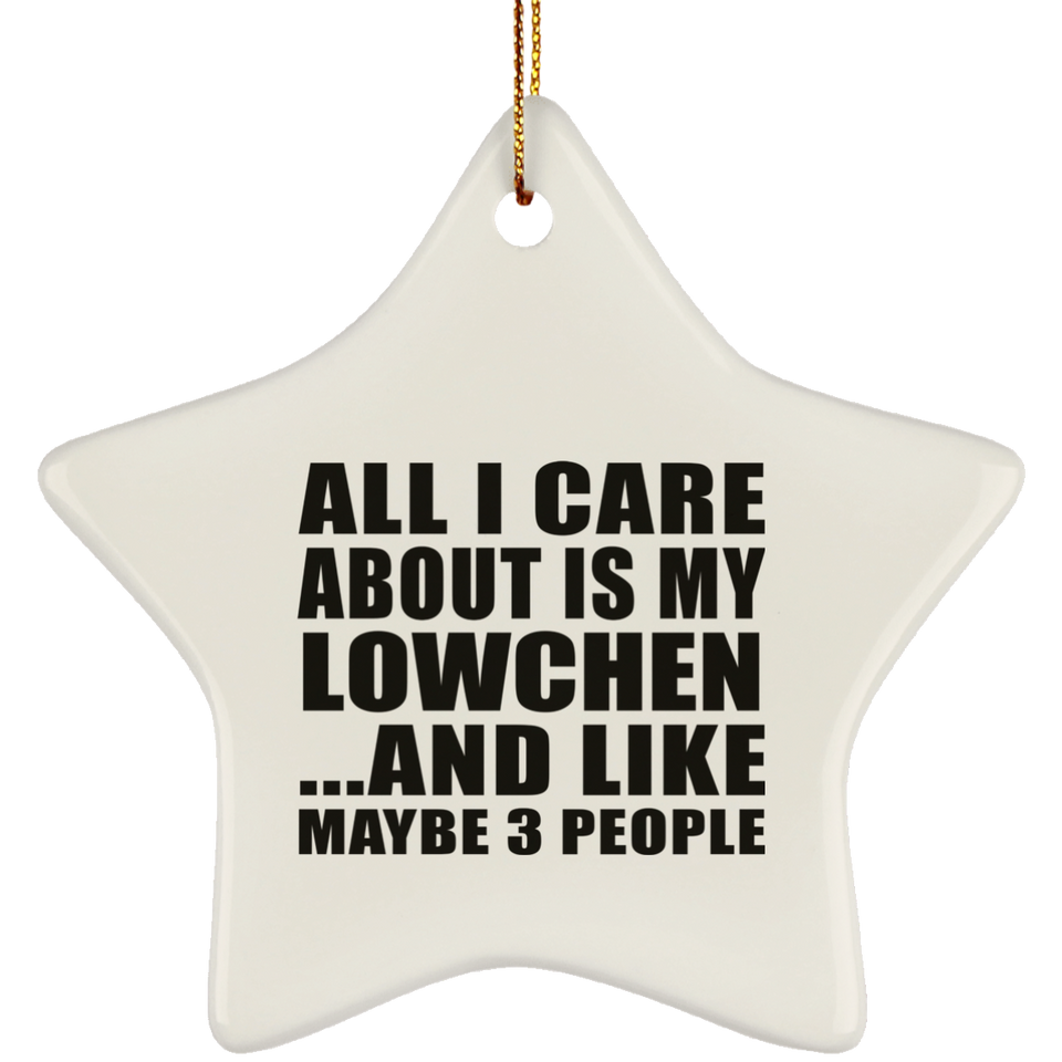 All I Care About Is My Lowchen - Star Ornament
