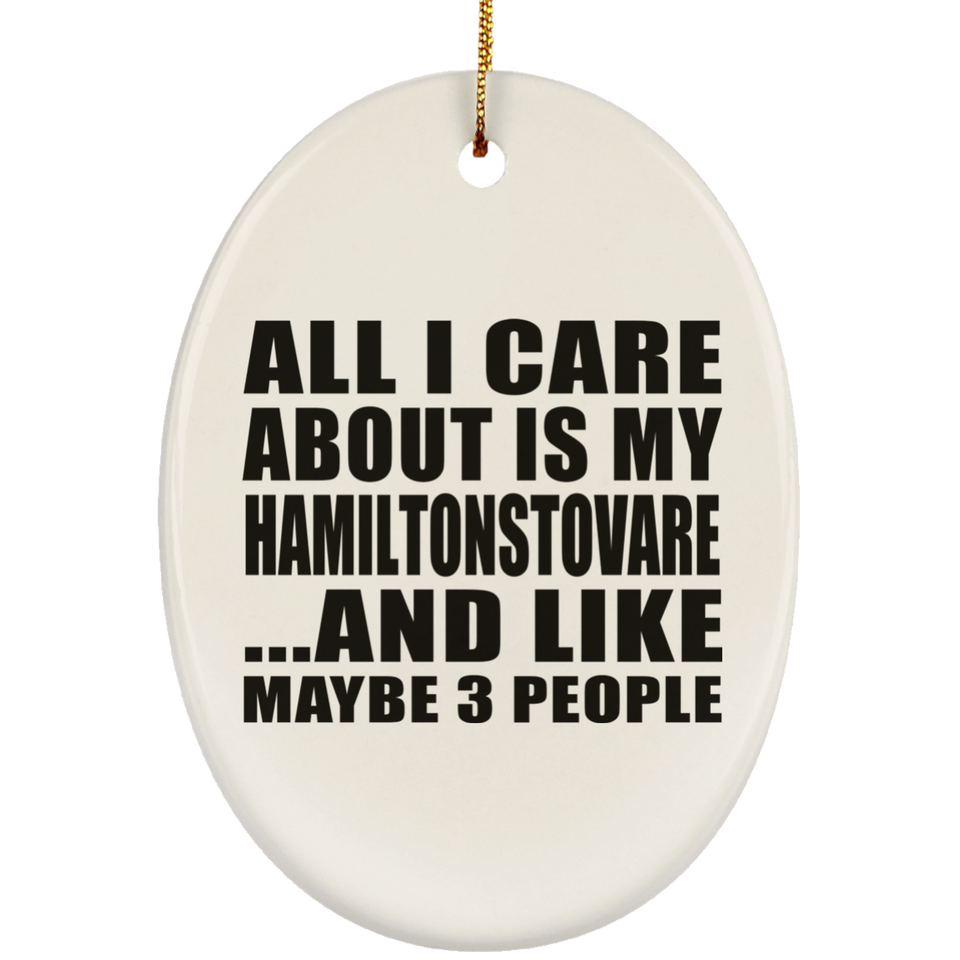 All I Care About Is My Hamiltonstovare - Oval Ornament