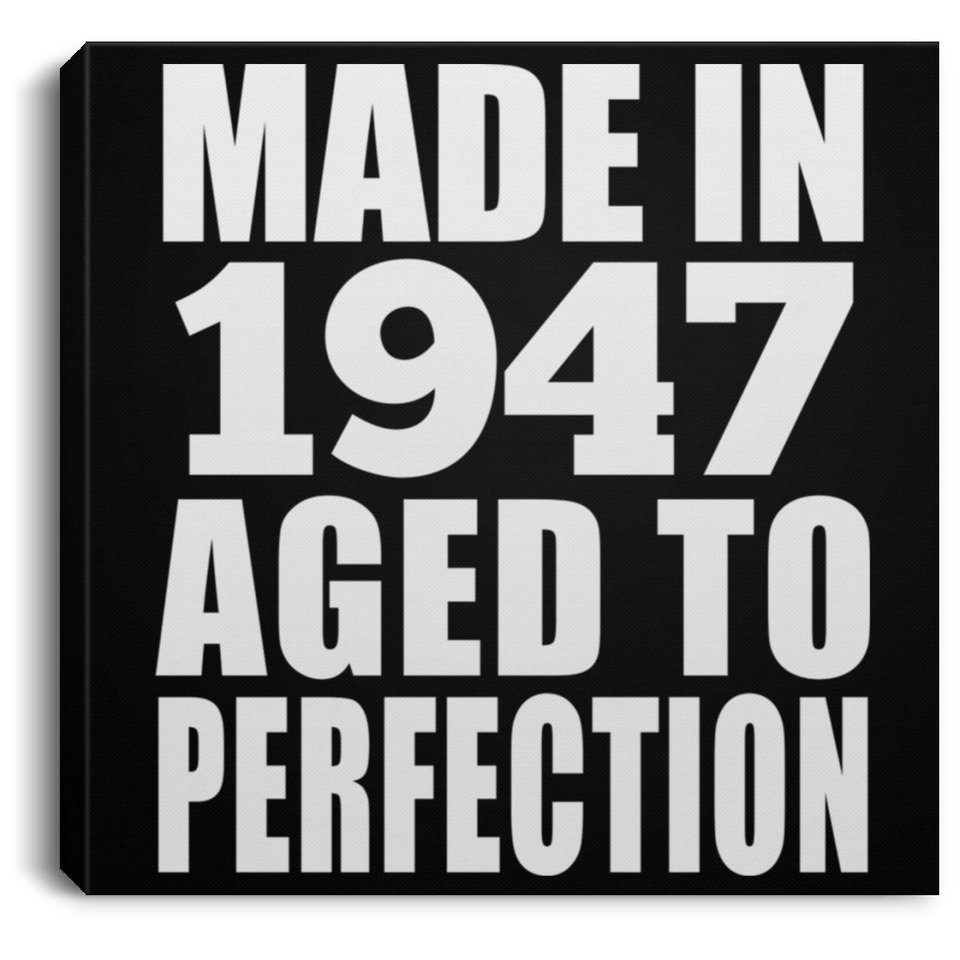77th Birthday Made In 1947 Aged to Perfection - Canvas Square