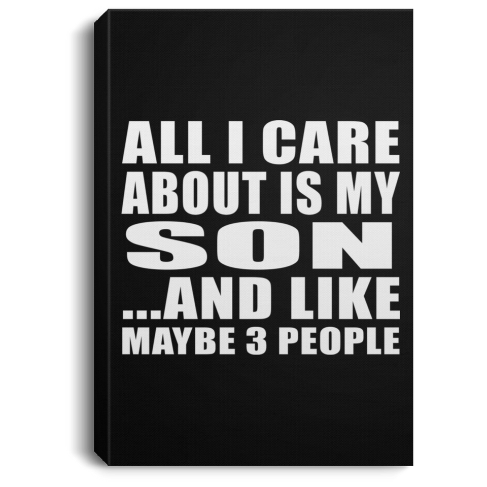 All I Care About Is My Son - Canvas Portrait