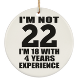 22nd Birthday I'm Not 22 I'm 18 With 4 Years Experience - Circle Ornament