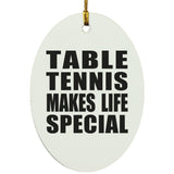 Table Tennis Makes Life Special - Oval Ornament