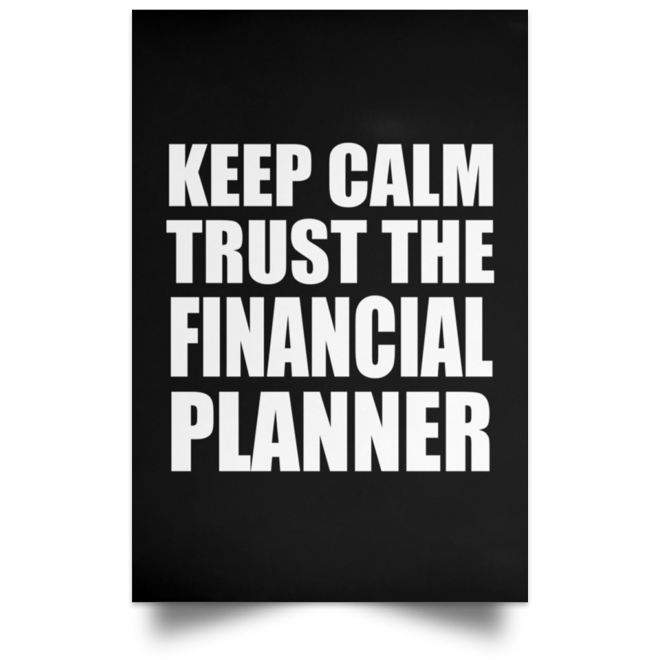 Keep Calm and Trust The Financial Planner - Poster Portrait