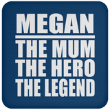 Megan The Mum The Hero The Legend - Drink Coaster