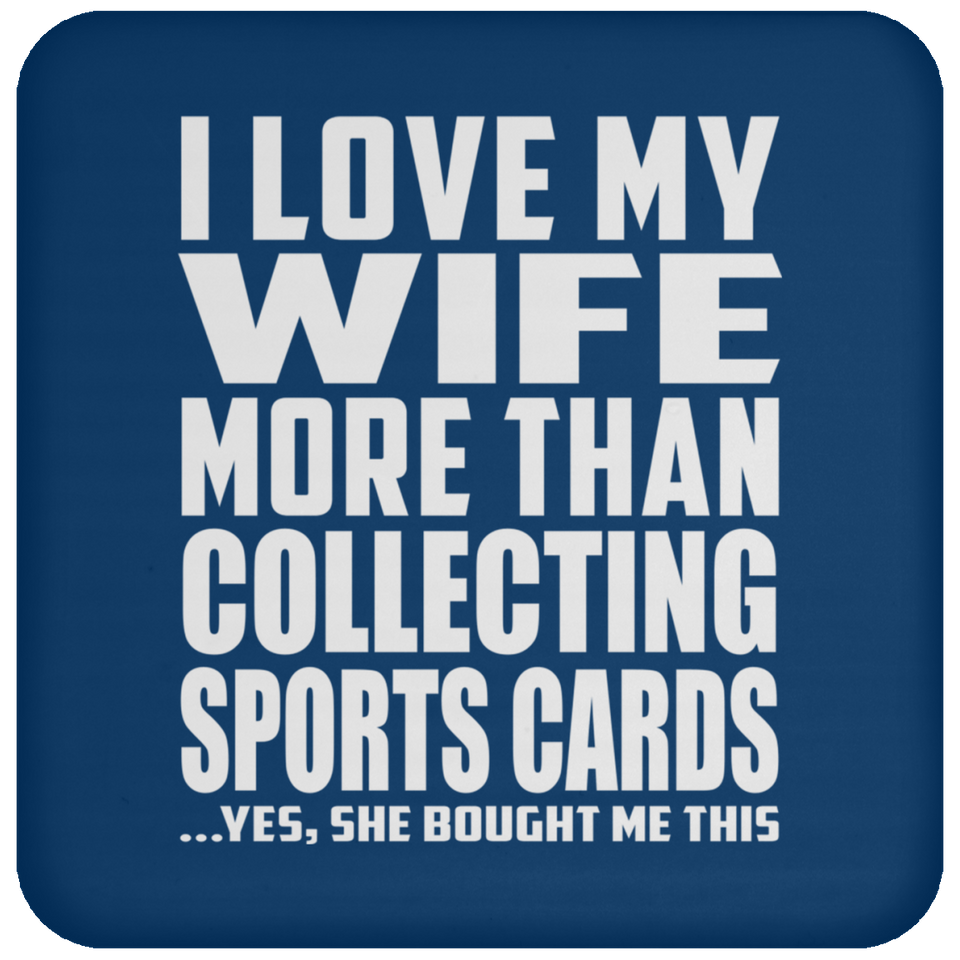 I Love My Wife More Than Collecting Sports Cards - Drink Coaster