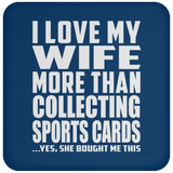 I Love My Wife More Than Collecting Sports Cards - Drink Coaster