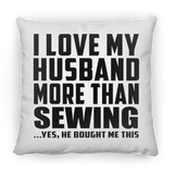 I Love My Husband More Than Sewing - Throw Pillow