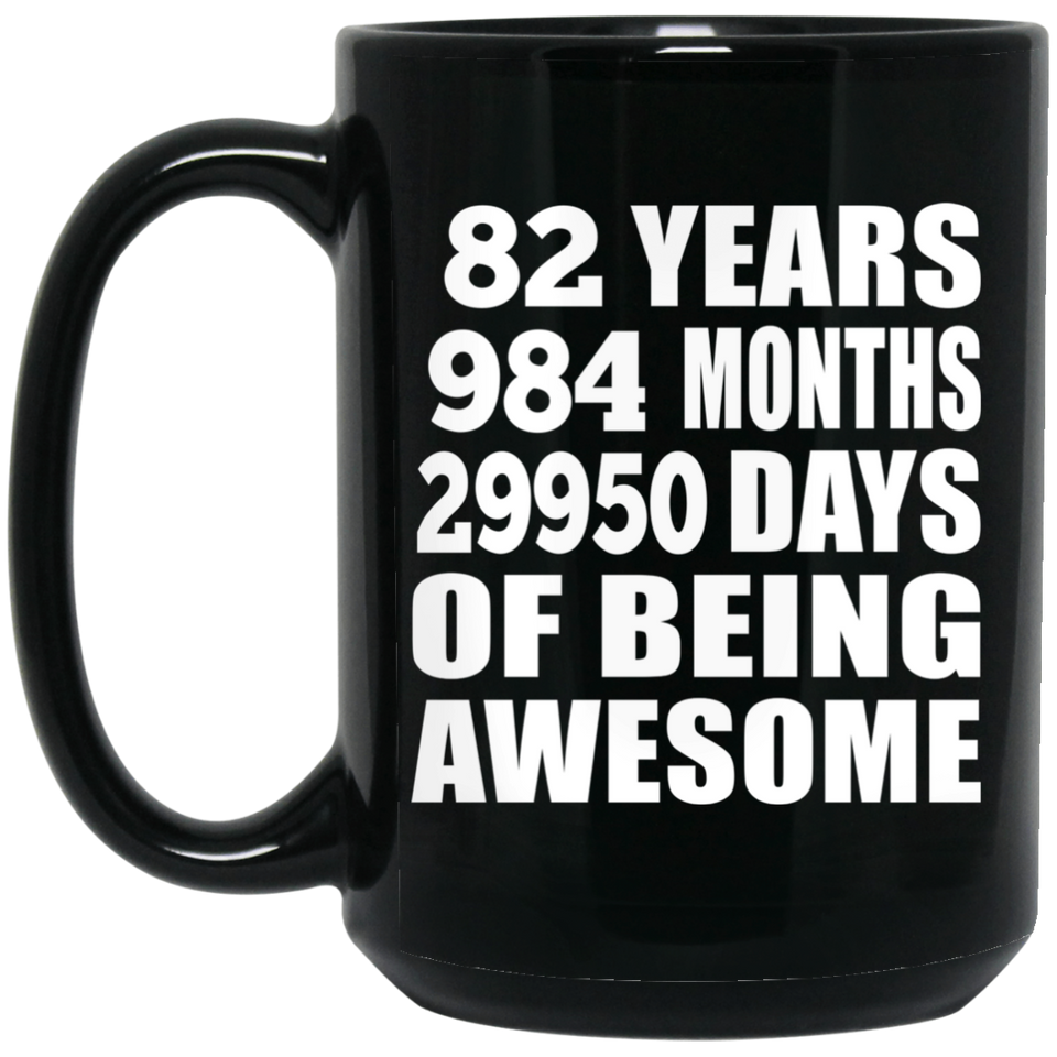 82nd Birthday 82 Years 984 Months 29950 Days Of Awesome - 15oz Coffee Mug Black