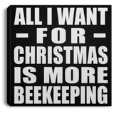 All I Want For Christmas Is More Beekeeping - Canvas Square