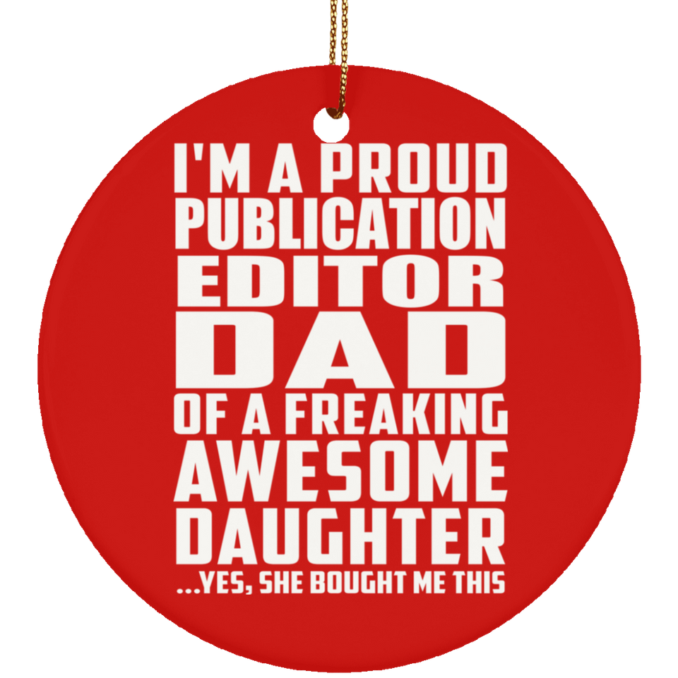 Proud Publication Editor Dad Of Awesome Daughter - Circle Ornament