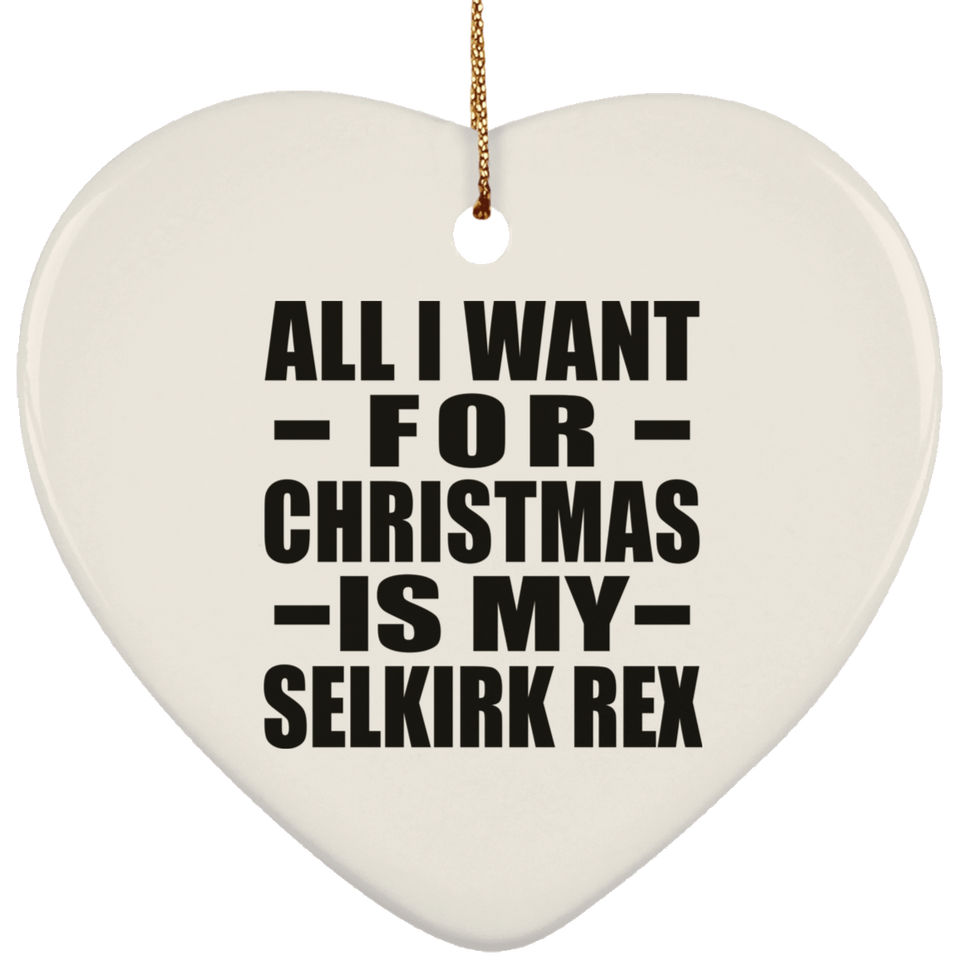 All I Want For Christmas Is My Selkirk Rex - Heart Ornament