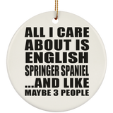 All I Care About Is English Springer Spaniel - Circle Ornament