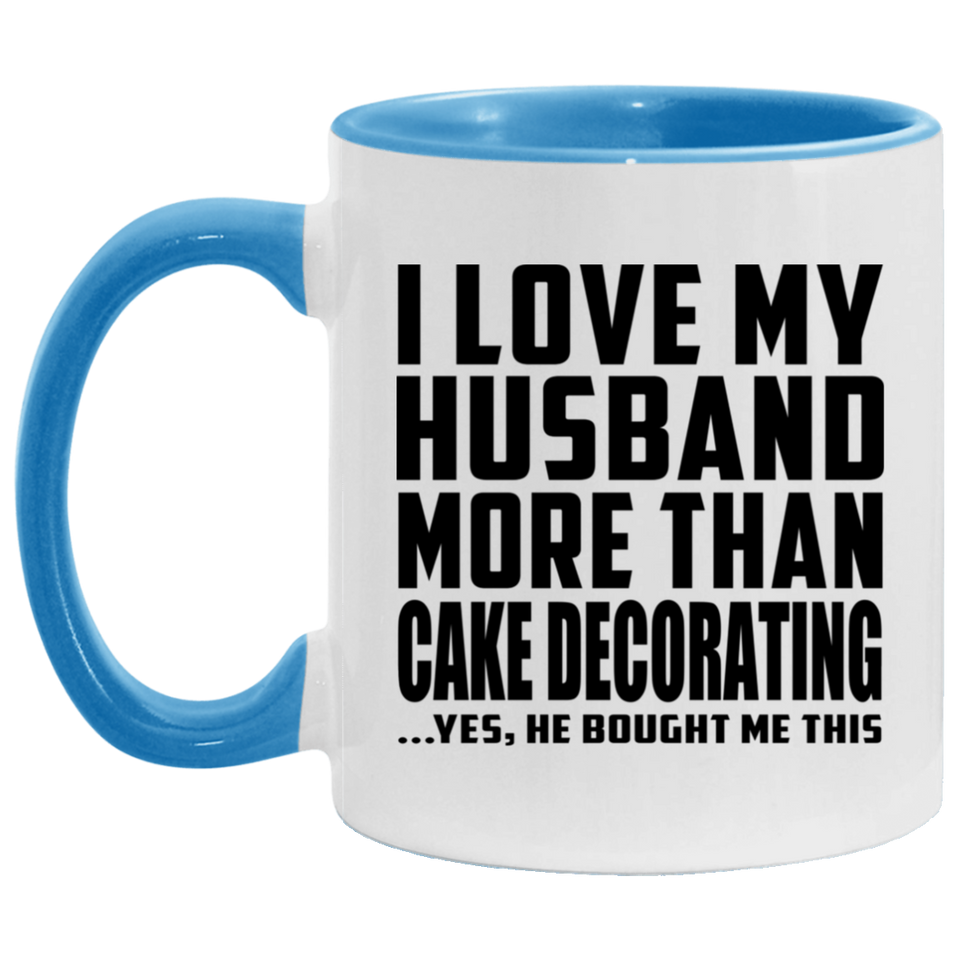 I Love My Husband More Than Cake Decorating - 11oz Accent Mug Blue