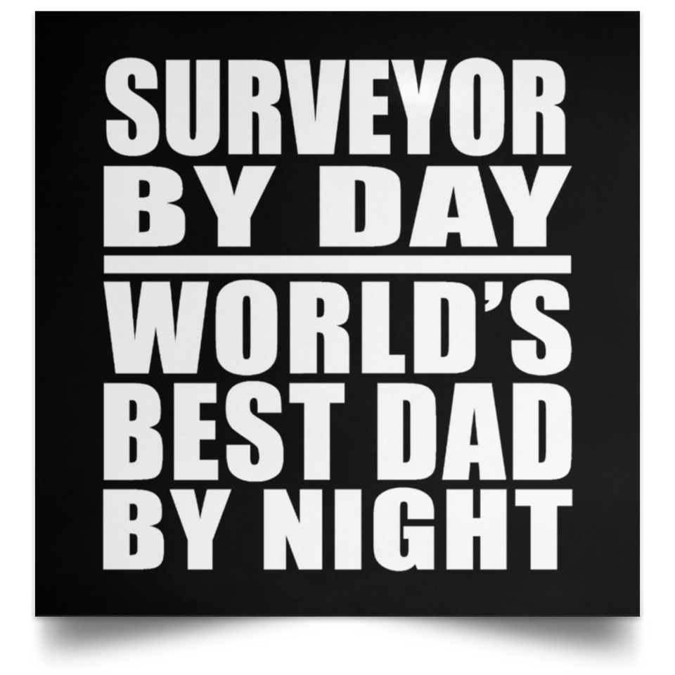 Surveyor By Day World's Best Dad By Night - Poster Square
