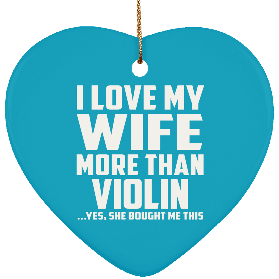 I Love My Wife More Than Violin - Heart Ornament
